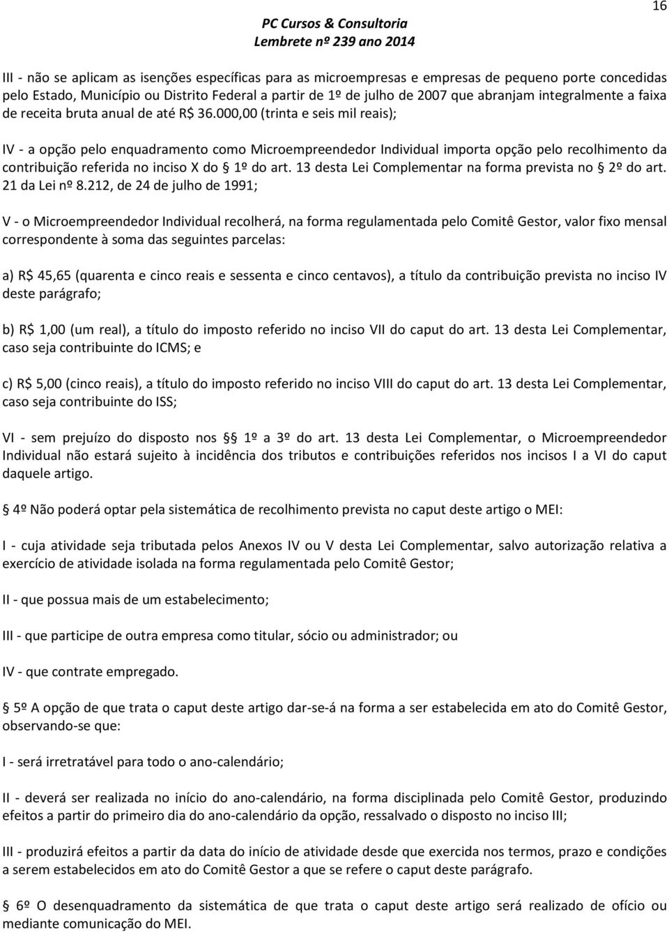 000,00 (trinta e seis mil reais); IV - a opção pelo enquadramento como Microempreendedor Individual importa opção pelo recolhimento da contribuição referida no inciso X do 1º do art.