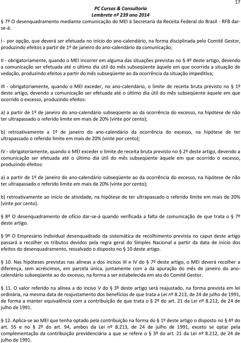 devendo a comunicação ser efetuada até o último dia útil do mês subseqüente àquele em que ocorrida a situação de vedação, produzindo efeitos a partir do mês subseqüente ao da ocorrência da situação