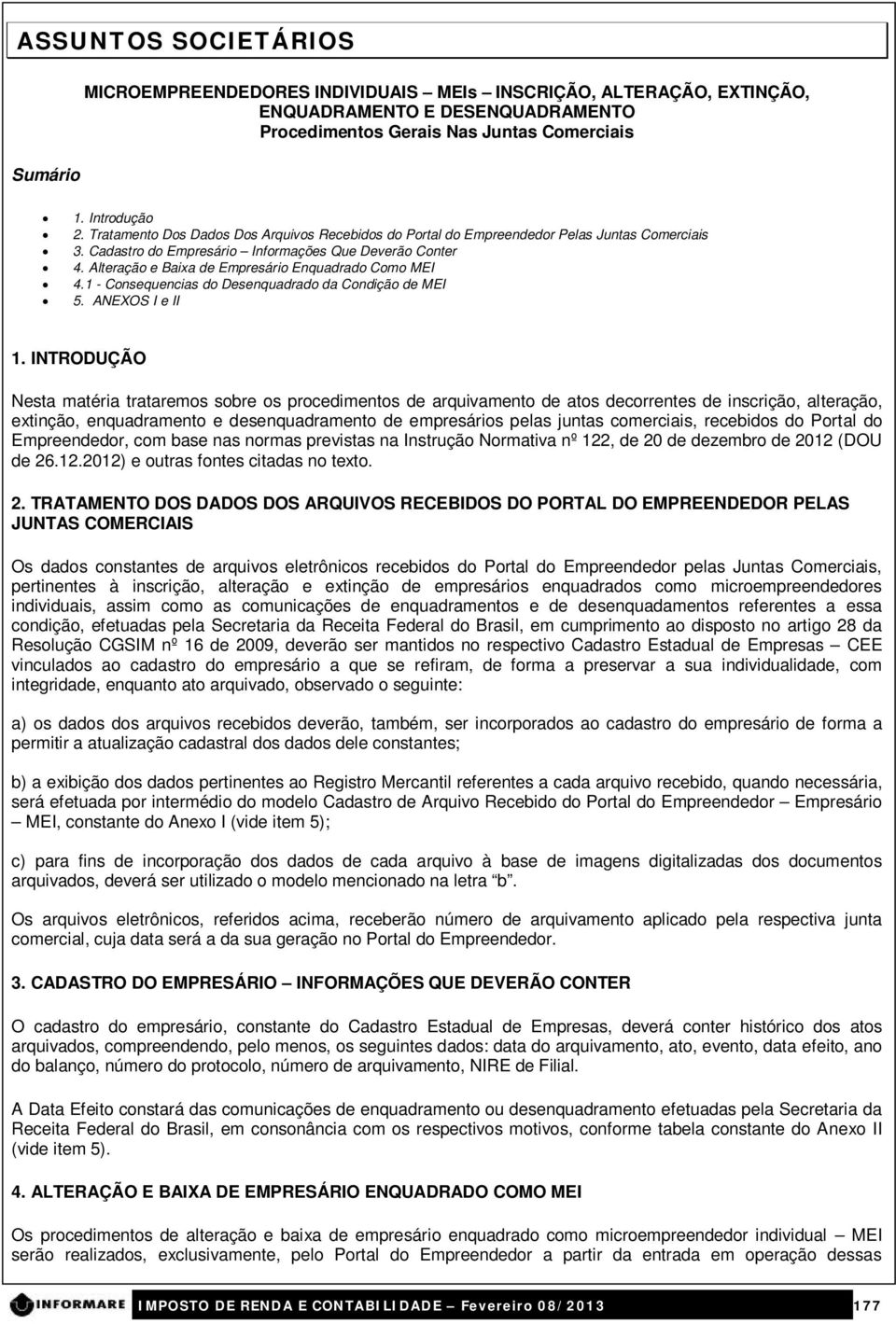 Alteração e Baixa de Empresário Enquadrado Como MEI 4.1 - Consequencias do Desenquadrado da Condição de MEI 5. ANEXOS I e II 1.