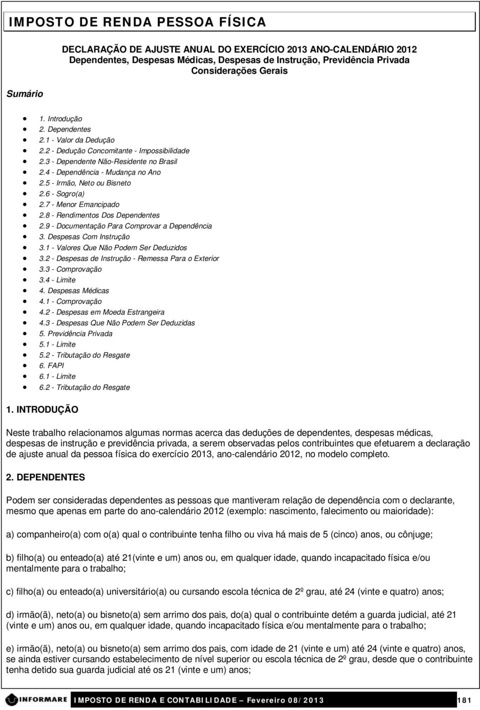 5 - Irmão, Neto ou Bisneto 2.6 - Sogro(a) 2.7 - Menor Emancipado 2.8 - Rendimentos Dos Dependentes 2.9 - Documentação Para Comprovar a Dependência 3. Despesas Com Instrução 3.