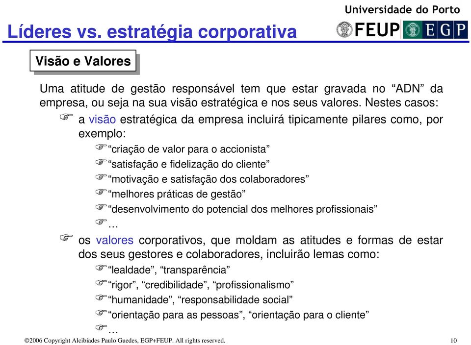 colaboradores melhores práticas de gestão desenvolvimento do potencial dos melhores profissionais os valores corporativos, que moldam as atitudes e formas de estar dos seus gestores e colaboradores,