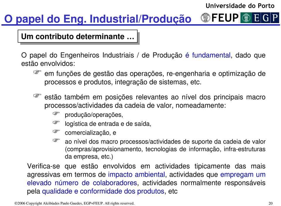 optimização de processos e produtos, integração de sistemas, etc.