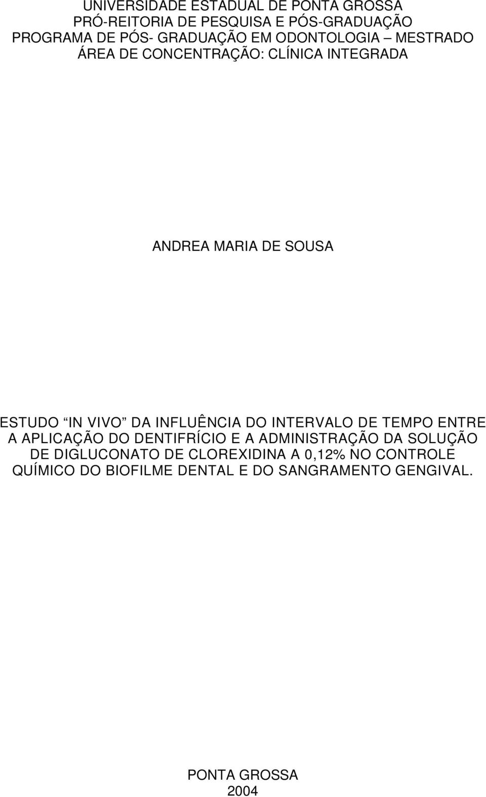 INFLUÊNCIA DO INTERVALO DE TEMPO ENTRE A APLICAÇÃO DO DENTIFRÍCIO E A ADMINISTRAÇÃO DA SOLUÇÃO DE