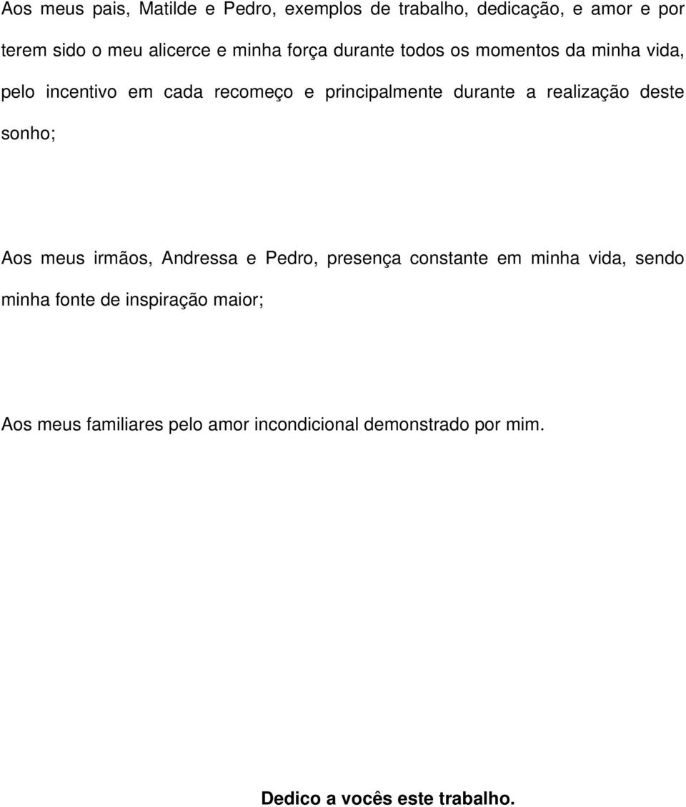 a realização deste sonho; Aos meus irmãos, Andressa e Pedro, presença constante em minha vida, sendo minha