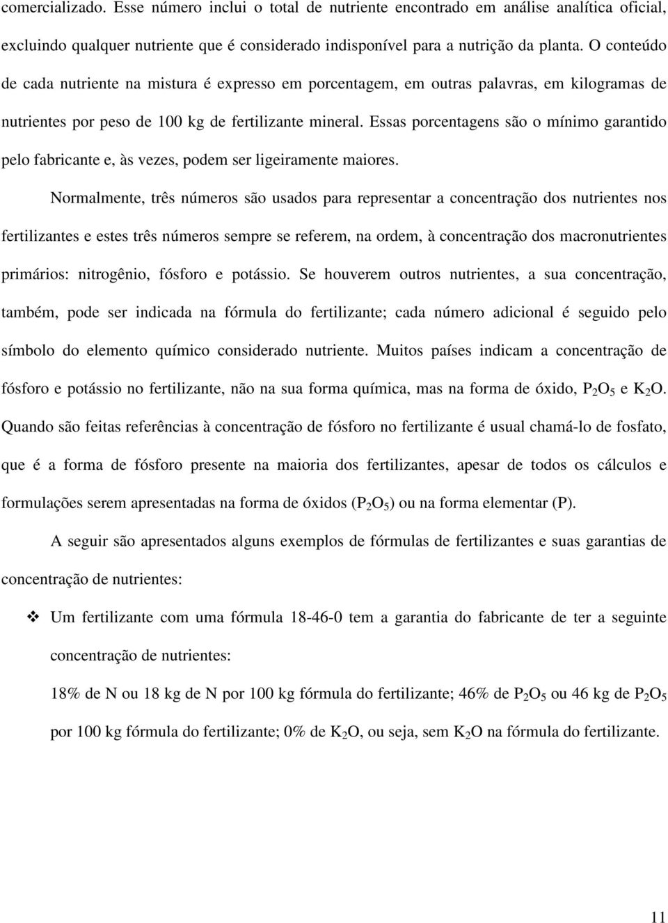 Essas porcentagens são o mínimo garantido pelo fabricante e, às vezes, podem ser ligeiramente maiores.