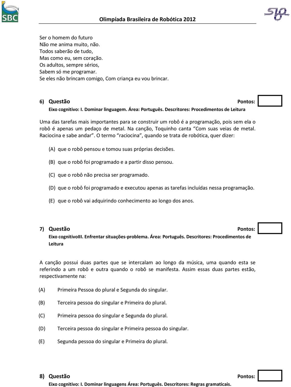 Descritores: Procedimentos de Leitura Uma das tarefas mais importantes para se construir um robô é a programação, pois sem ela o robô é apenas um pedaço de metal.