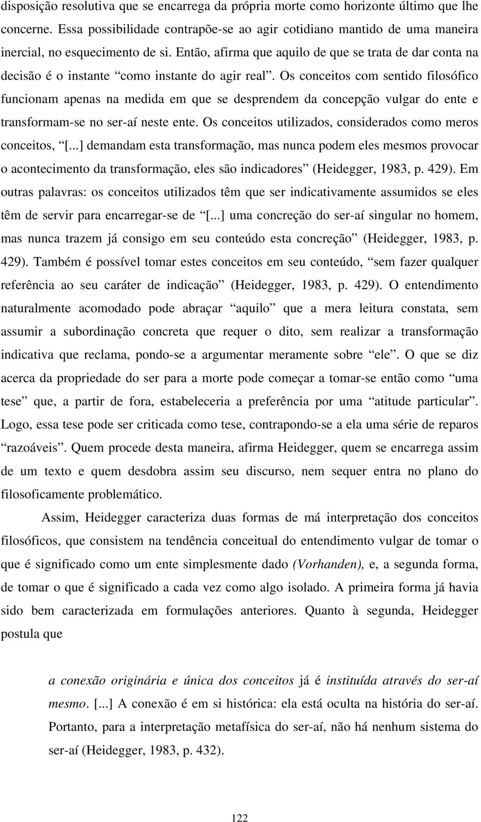 Então, afirma que aquilo de que se trata de dar conta na decisão é o instante como instante do agir real.