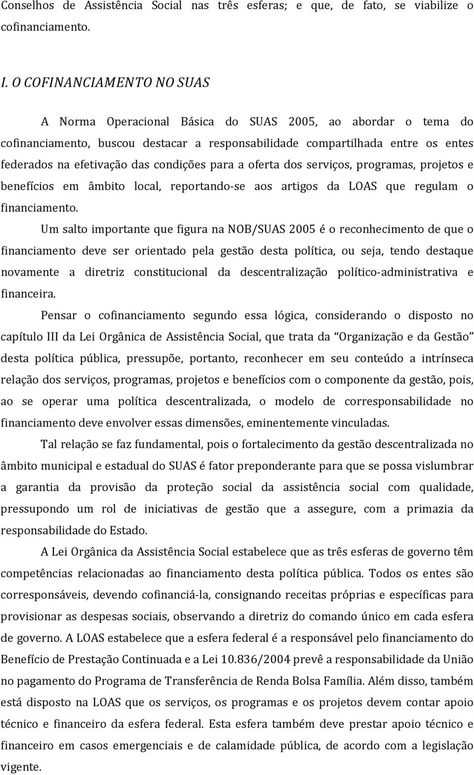 condições para a oferta dos serviços, programas, projetos e benefícios em âmbito local, reportando-se aos artigos da LOAS que regulam o financiamento.