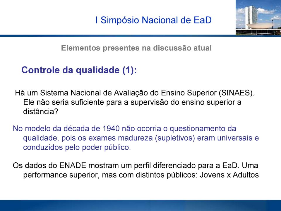 No modelo da década de 1940 não ocorria o questionamento da qualidade, pois os exames madureza (supletivos) eram universais