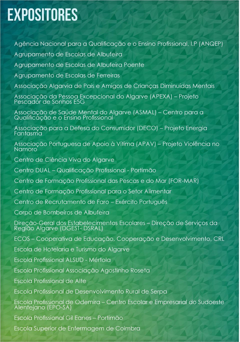 Associação da Pessoa Excepcional do Algarve (APEXA) Projeto Pescador de Sonhos E5G Associação de Saúde Mental do Algarve (ASMAL) Centro para a Qualificação e o Ensino Profissional Associação para a