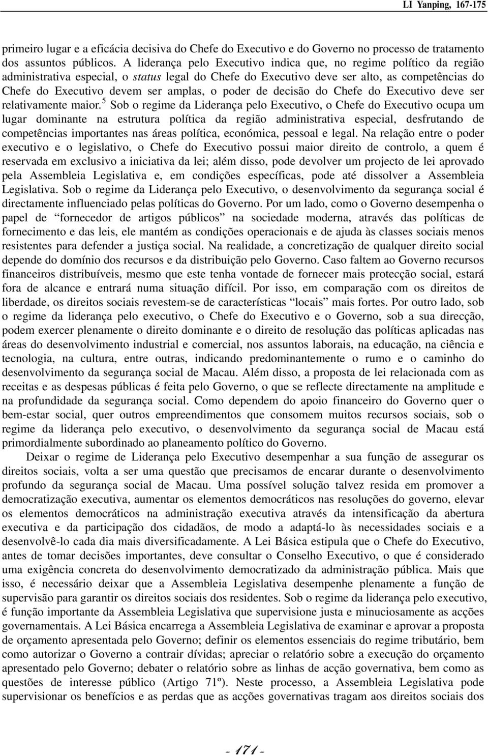 amplas, o poder de decisão do Chefe do Executivo deve ser relativamente maior.