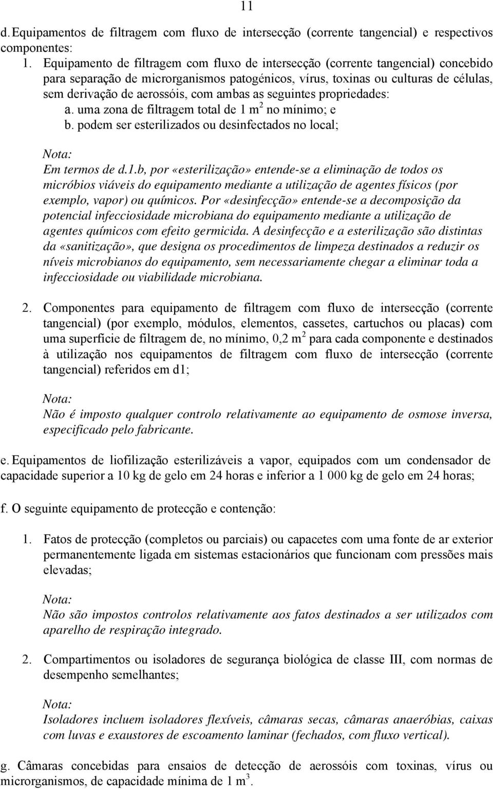 ambas as seguintes propriedades: a. uma zona de filtragem total de 1 