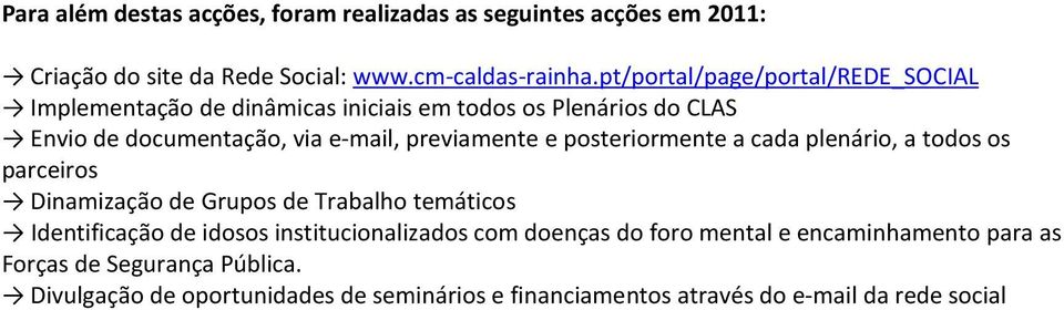 e posteriormente a cada plenário, a todos os parceiros Dinamização de Grupos de Trabalho temáticos Identificação de idosos institucionalizados com