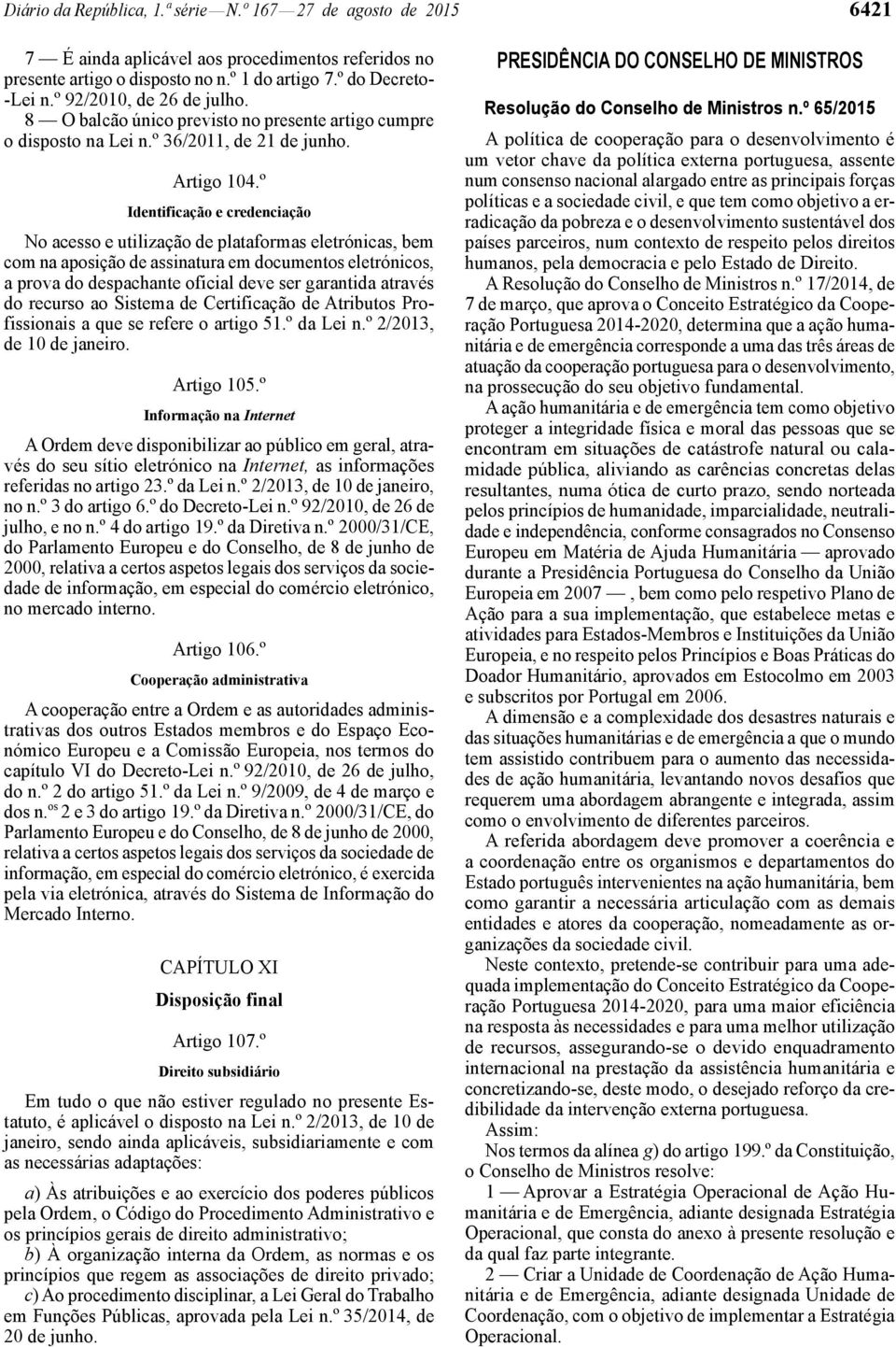 º Identificação e credenciação No acesso e utilização de plataformas eletrónicas, bem com na aposição de assinatura em documentos eletrónicos, a prova do despachante oficial deve ser garantida