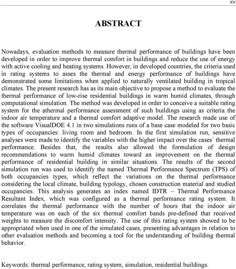 However, in developed countries, the criteria used in rating systems to asses the thermal and energy performance of buildings have demonstrated some limitations when applied to naturally ventilated
