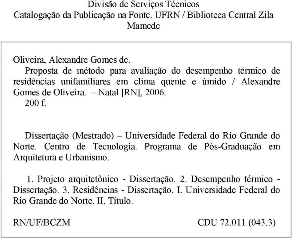 200 f. Dissertação (Mestrado) Universidade Federal do Rio Grande do Norte. Centro de Tecnologia. Programa de Pós-Graduação em Arquitetura e Urbanismo. 1.