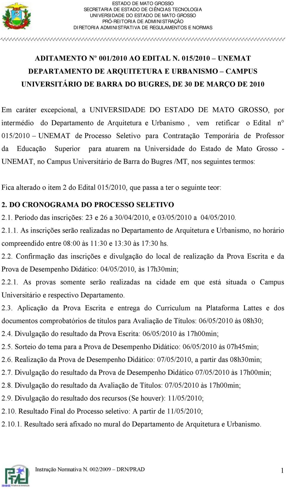 Urbanismo, vem retificar o Edital n 015/2010 UNEMAT de Processo Seletivo para Contratação Temporária de Professor da Educação Superior para atuarem na Universidade do Estado de Mato Grosso - UNEMAT,