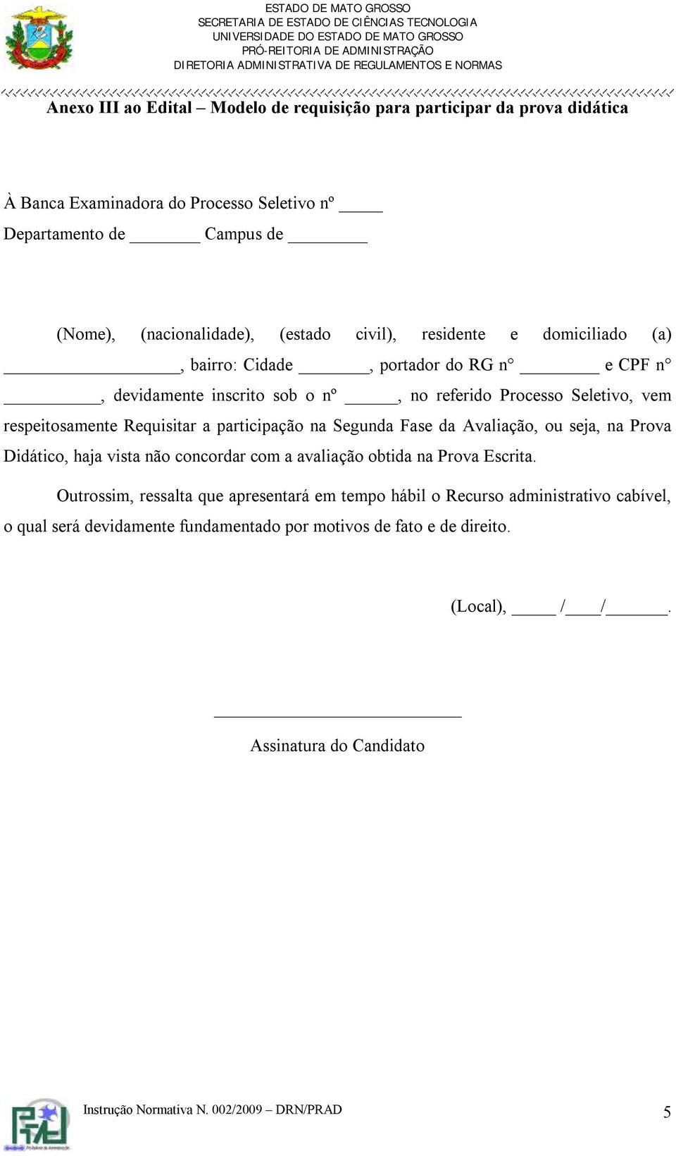 participação na Segunda Fase da Avaliação, ou seja, na Prova Didático, haja vista não concordar com a avaliação obtida na Prova Escrita.