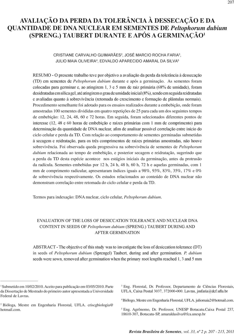 d tolerânci à dessecção (TD) em sementes de Peltophorum dubium durnte e pós germinção.