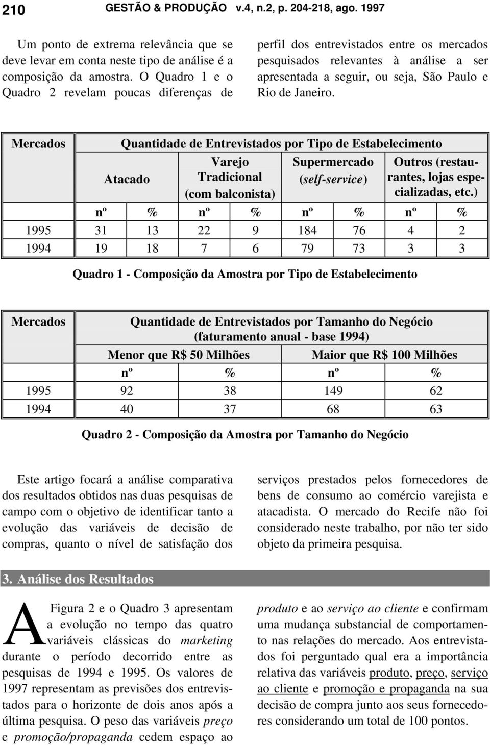 Mercados Quantidade de Entrevistados por Tipo de Estabelecimento Atacado Varejo Tradicional (com balconista) Supermercado (self-service) Outros (restaurantes, lojas especializadas, etc.