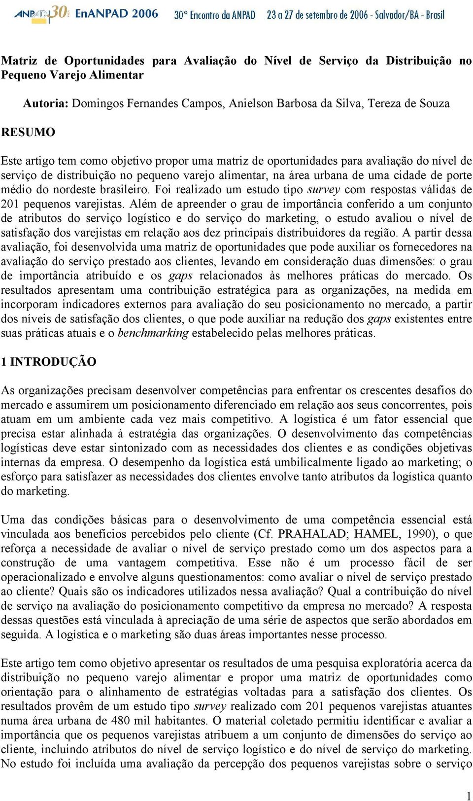 brasileiro. Foi realizado um estudo tipo survey com respostas válidas de 201 pequenos varejistas.