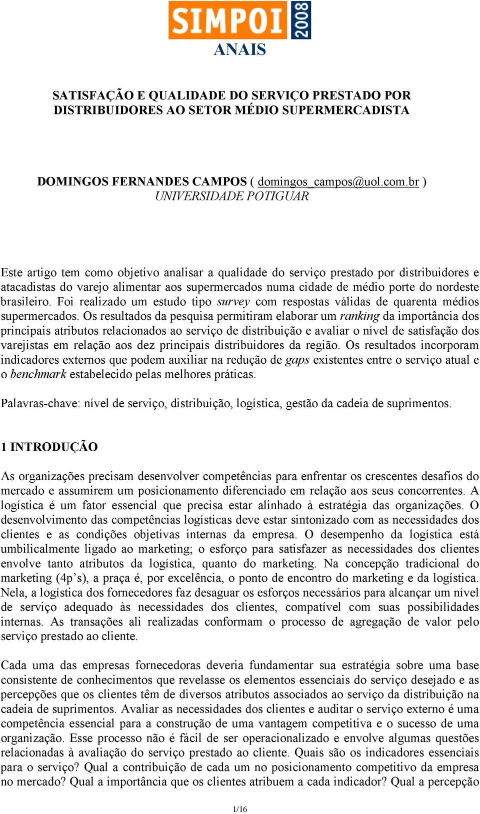 nordeste brasileiro. Foi realizado um estudo tipo survey com respostas válidas de quarenta médios supermercados.