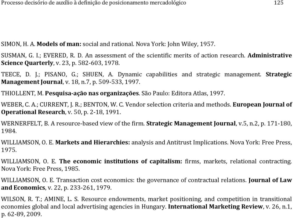 Strategic Management Journal, v. 18, n.7, p. 509-533, 1997. THIOLLENT, M. Pesquisa-ação nas organizações. São Paulo: Editora Atlas, 1997. WEBER, C. A.; CURRENT, J. R.; BENTON, W. C. Vendor selection criteria and methods.