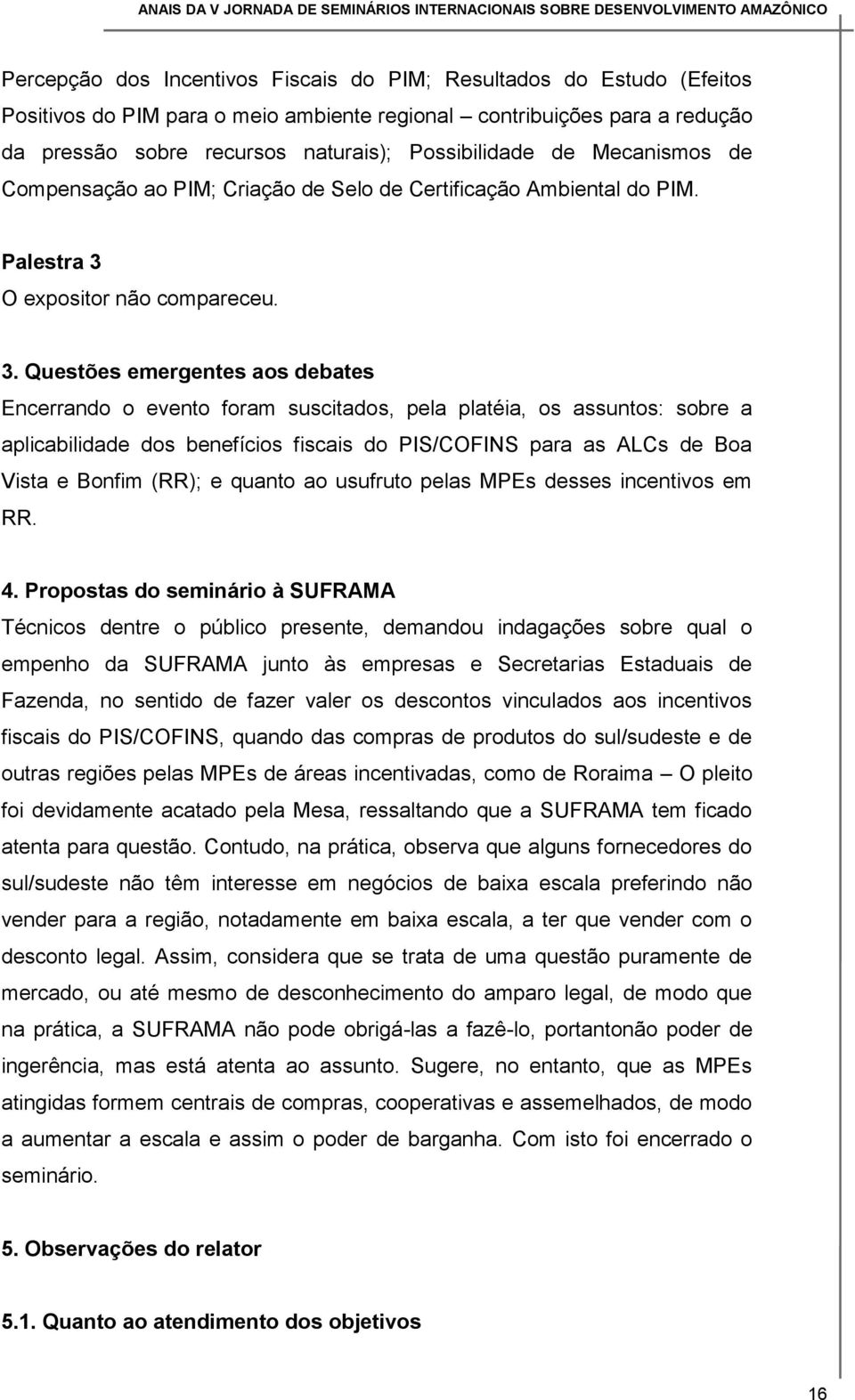 O expositor não compareceu. 3.