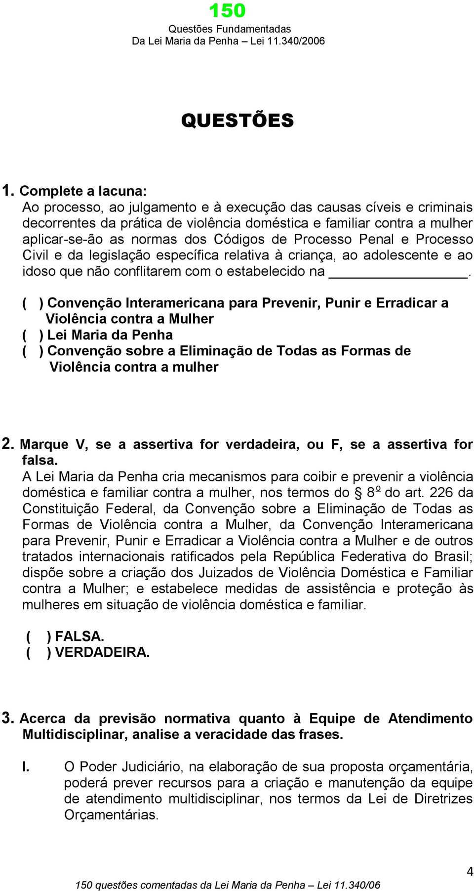 de Processo Penal e Processo Civil e da legislação específica relativa à criança, ao adolescente e ao idoso que não conflitarem com o estabelecido na.