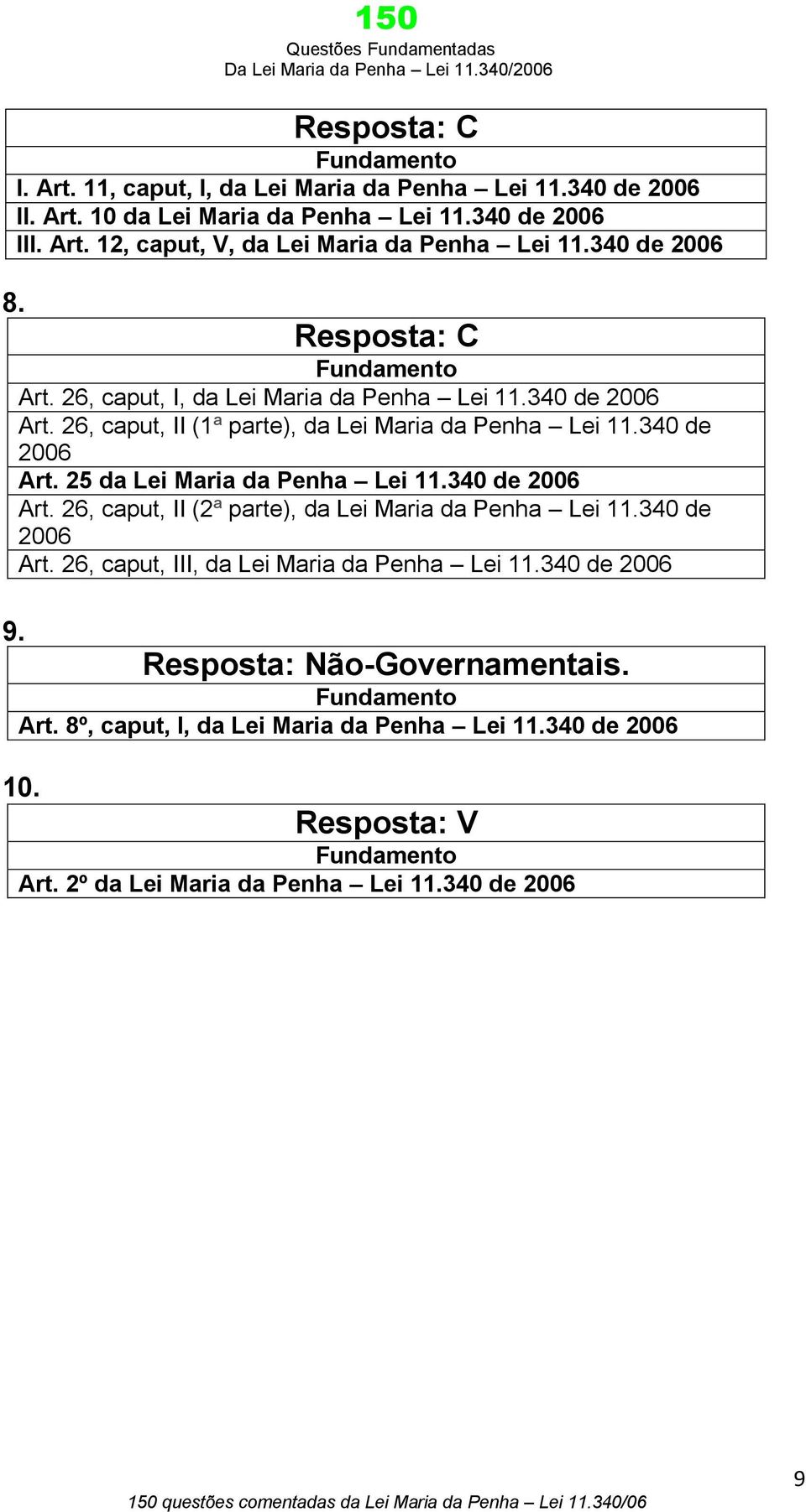 340 de 2006 Art. 26, caput, II (2ª parte), da Lei Maria da Penha Lei 11.340 de 2006 Art. 26, caput, III, da Lei Maria da Penha Lei 11.
