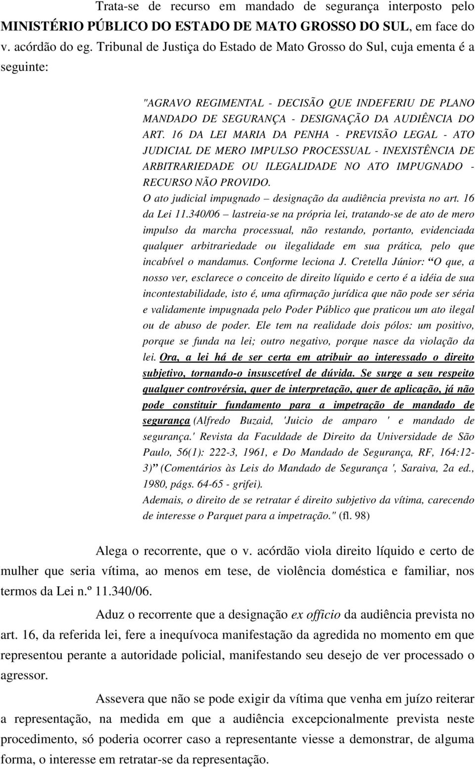 16 DA LEI MARIA DA PENHA - PREVISÃO LEGAL - ATO JUDICIAL DE MERO IMPULSO PROCESSUAL - INEXISTÊNCIA DE ARBITRARIEDADE OU ILEGALIDADE NO ATO IMPUGNADO - RECURSO NÃO PROVIDO.