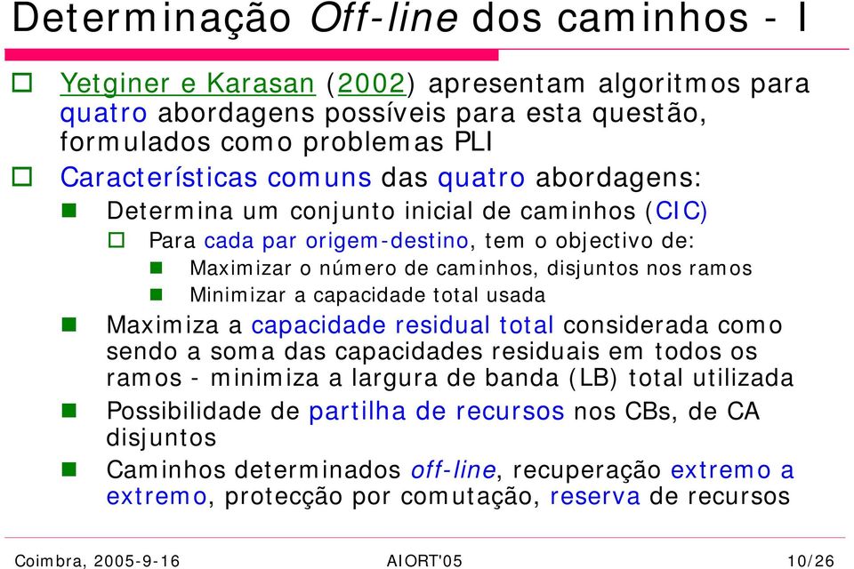 capacidade total usada Maximiza a capacidade residual total considerada como sendo a soma das capacidades residuais em todos os ramos - minimiza a largura de banda (LB) total utilizada