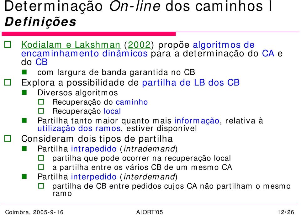 informação, relativa à utilização dos ramos, estiver disponível Consideram dois tipos de partilha Partilha intrapedido (intrademand) partilha que pode ocorrer na