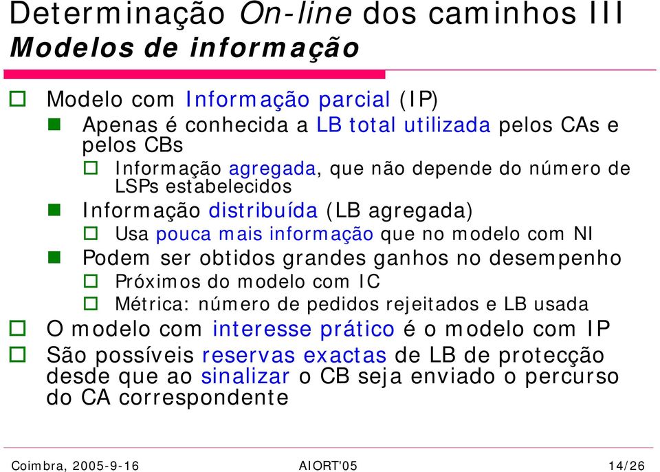 ser obtidos grandes ganhos no desempenho Próximos do modelo com IC Métrica: número de pedidos rejeitados e LB usada O modelo com interesse prático é o modelo