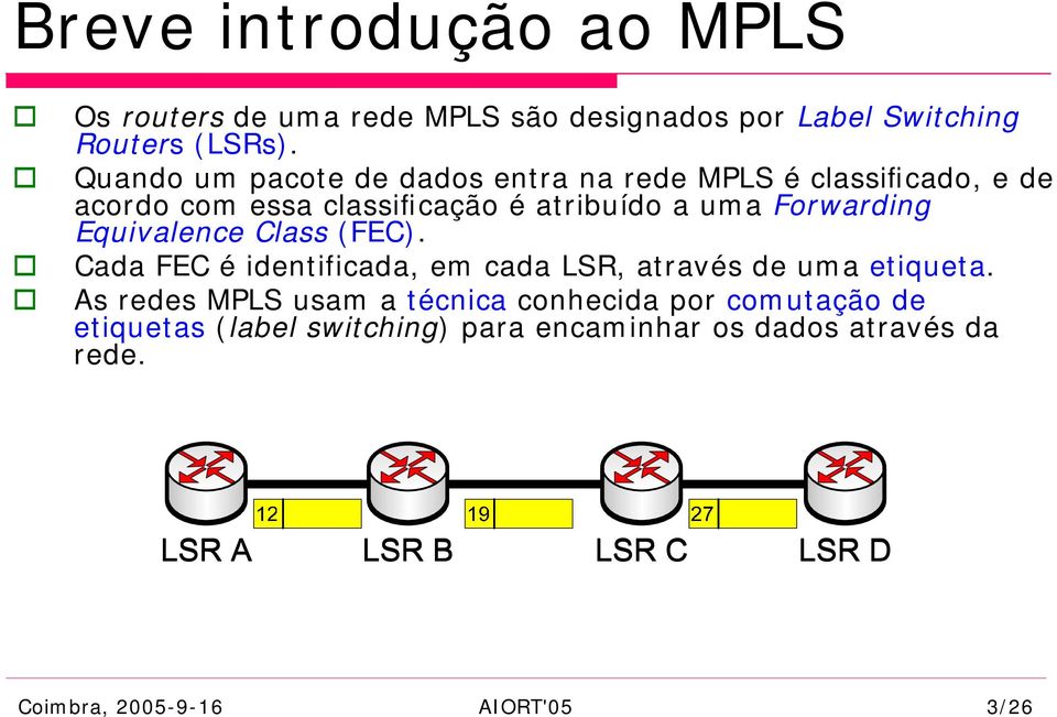 Forwarding Equivalence Class (FEC). Cada FEC é identificada, em cada LSR, através de uma etiqueta.