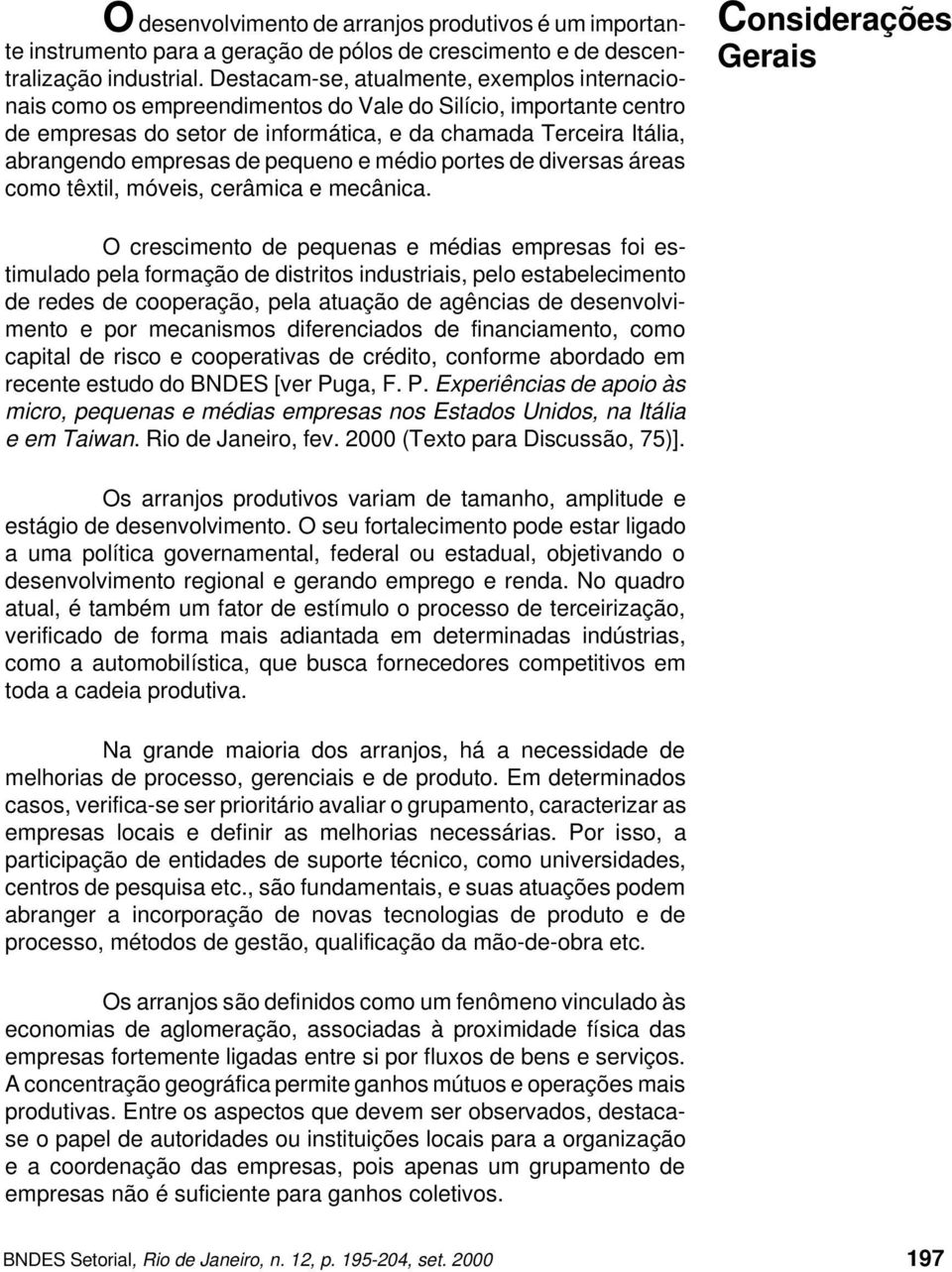 pequeno e médio portes de diversas áreas como têtil, móveis, cerâmica e mecânica.