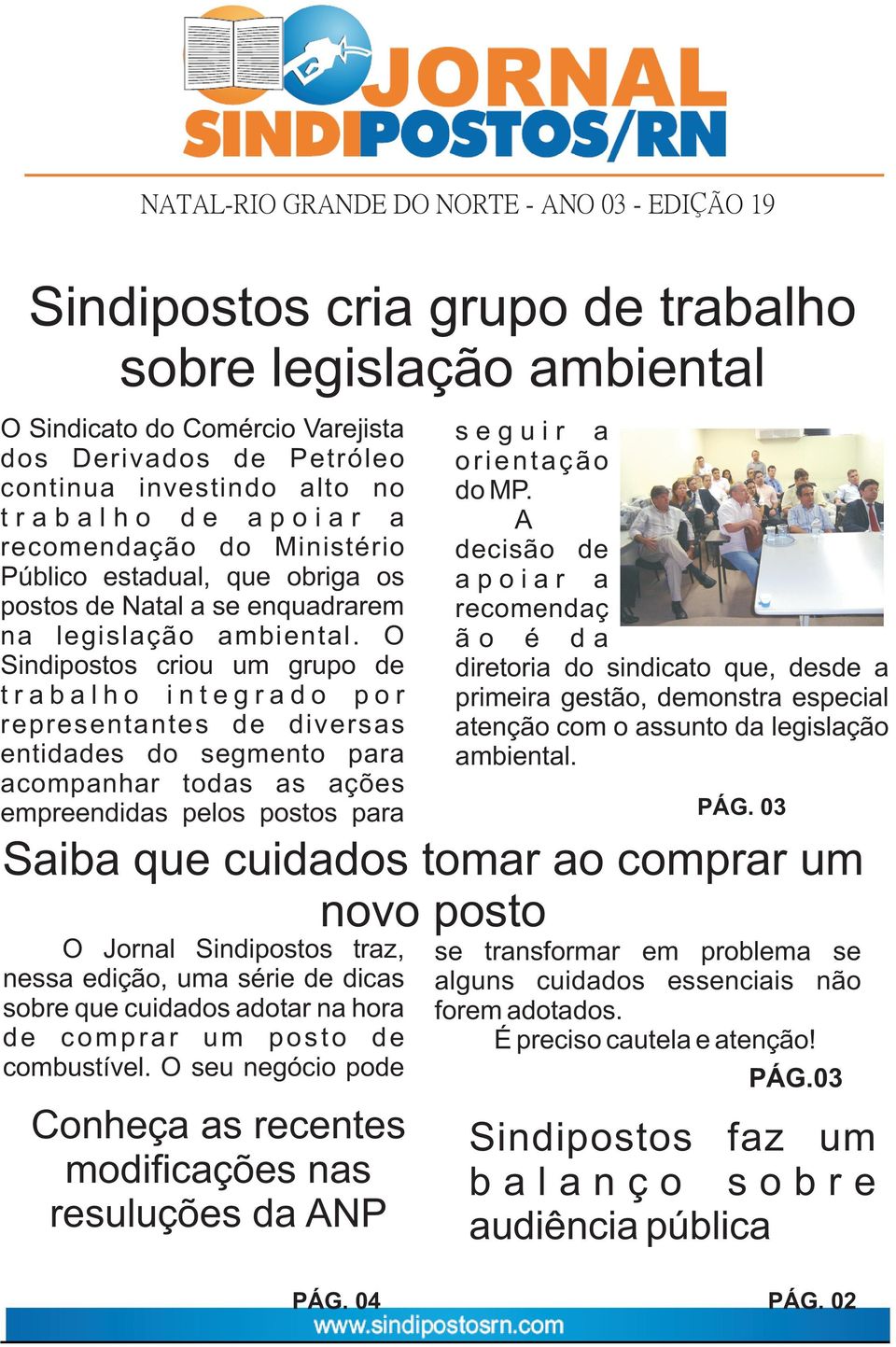 O Sindipostos criou um grupo de t r a b a l h o i n t e g r a d o p o r representantes de diversas entidades do segmento para acompanhar todas as ações empreendidas pelos postos para s e g u i r a