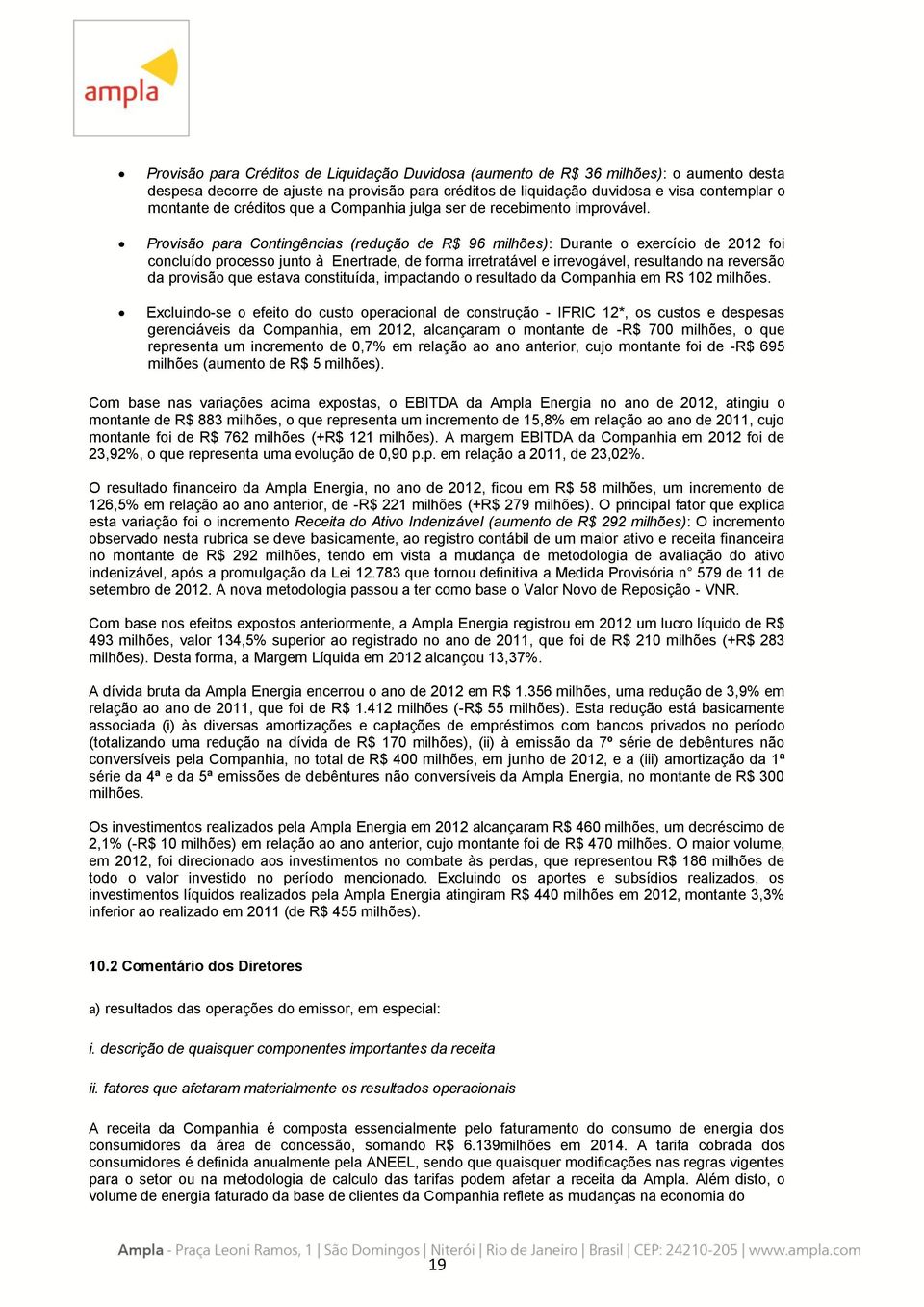 dddd Provisão para Contingências (redução de R$ 96 milhões): Durante o exercício de 2012 foi concluído processo junto à Enertrade, de forma irretratável e irrevogável, resultando na reversão da