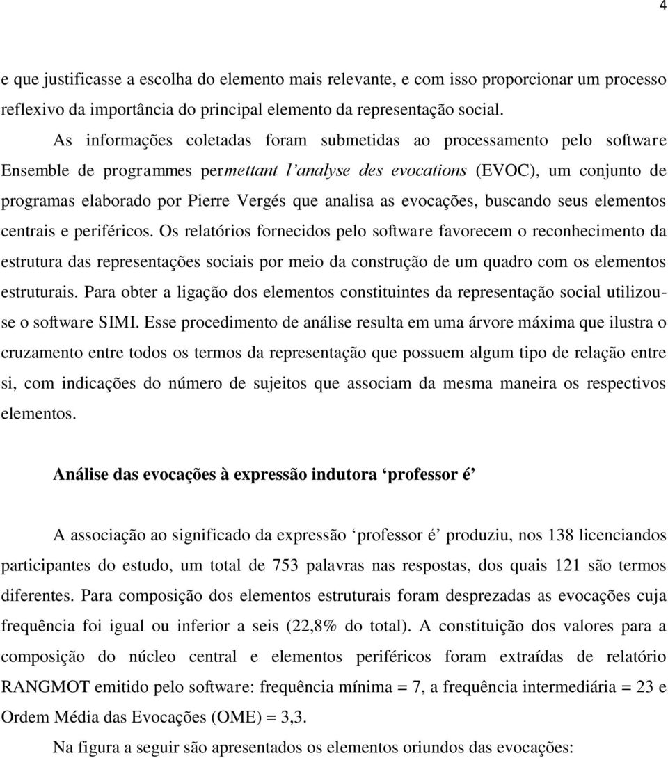 analisa as evocações, buscando seus elementos centrais e periféricos.