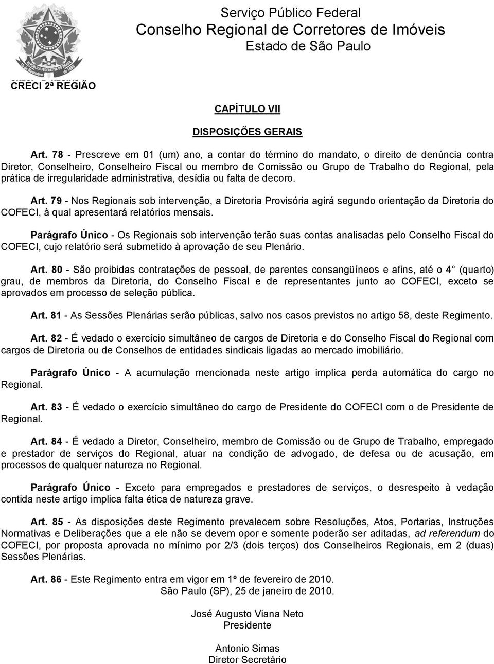 prática de irregularidade administrativa, desídia ou falta de decoro. Art.