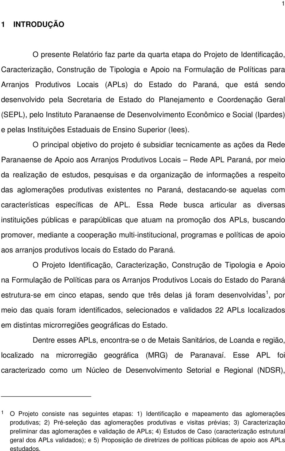 e pelas Instituições Estaduais de Ensino Superior (Iees).