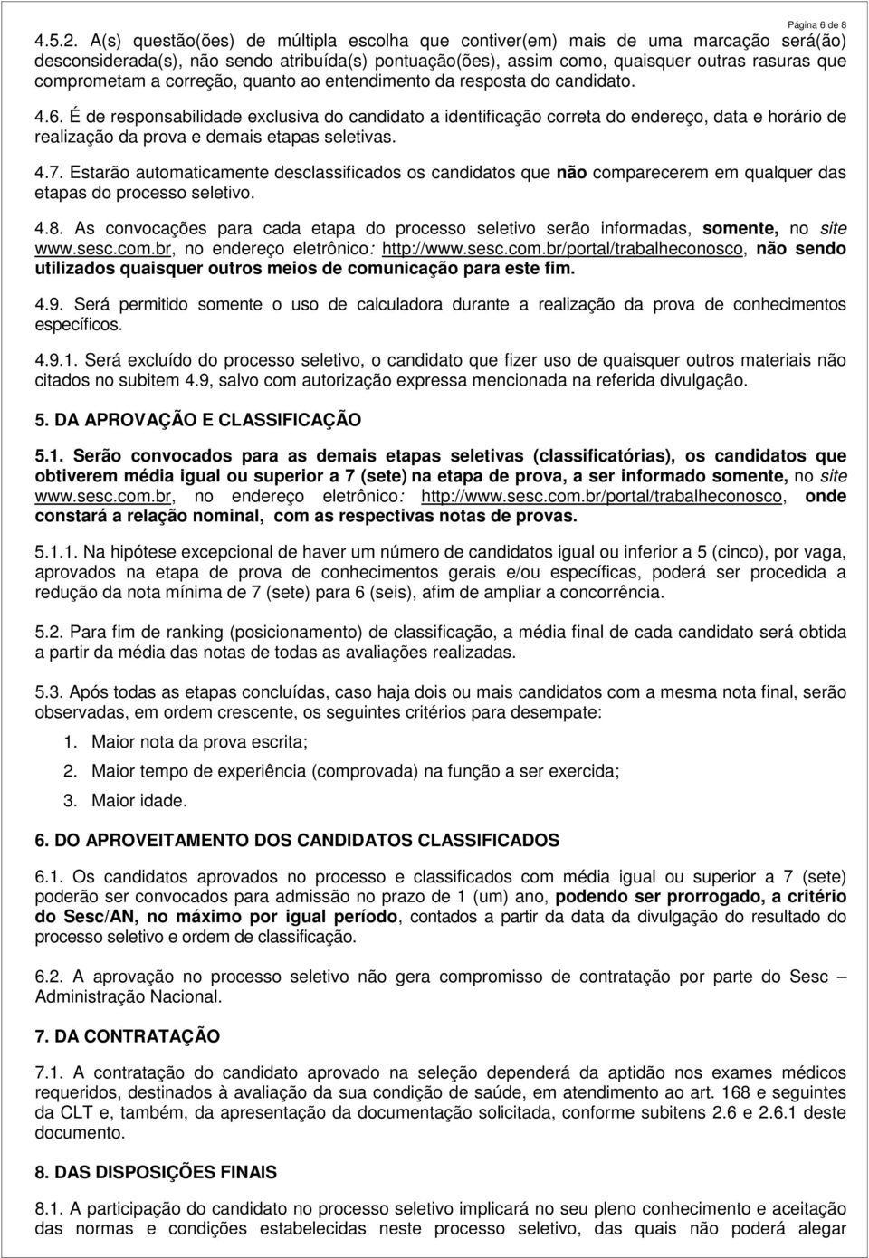 correção, quanto ao entendimento da resposta do candidato. 4.6.