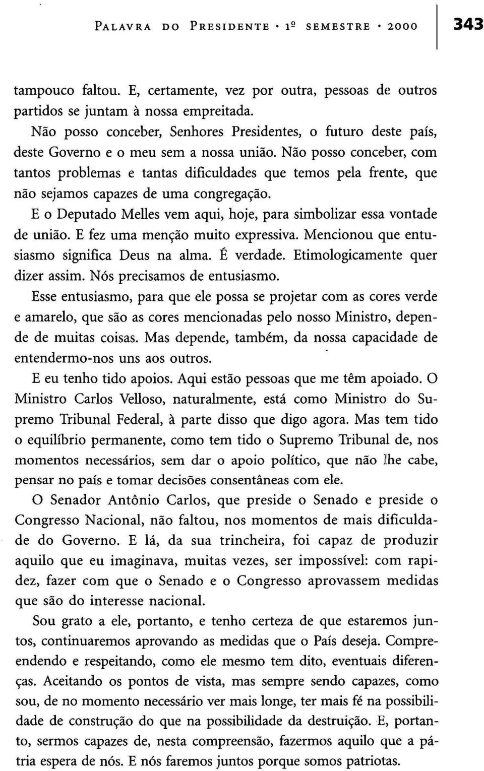 Não posso conceber, com tantos problemas e tantas dificuldades que temos pela frente, que não sejamos capazes de uma congregação.