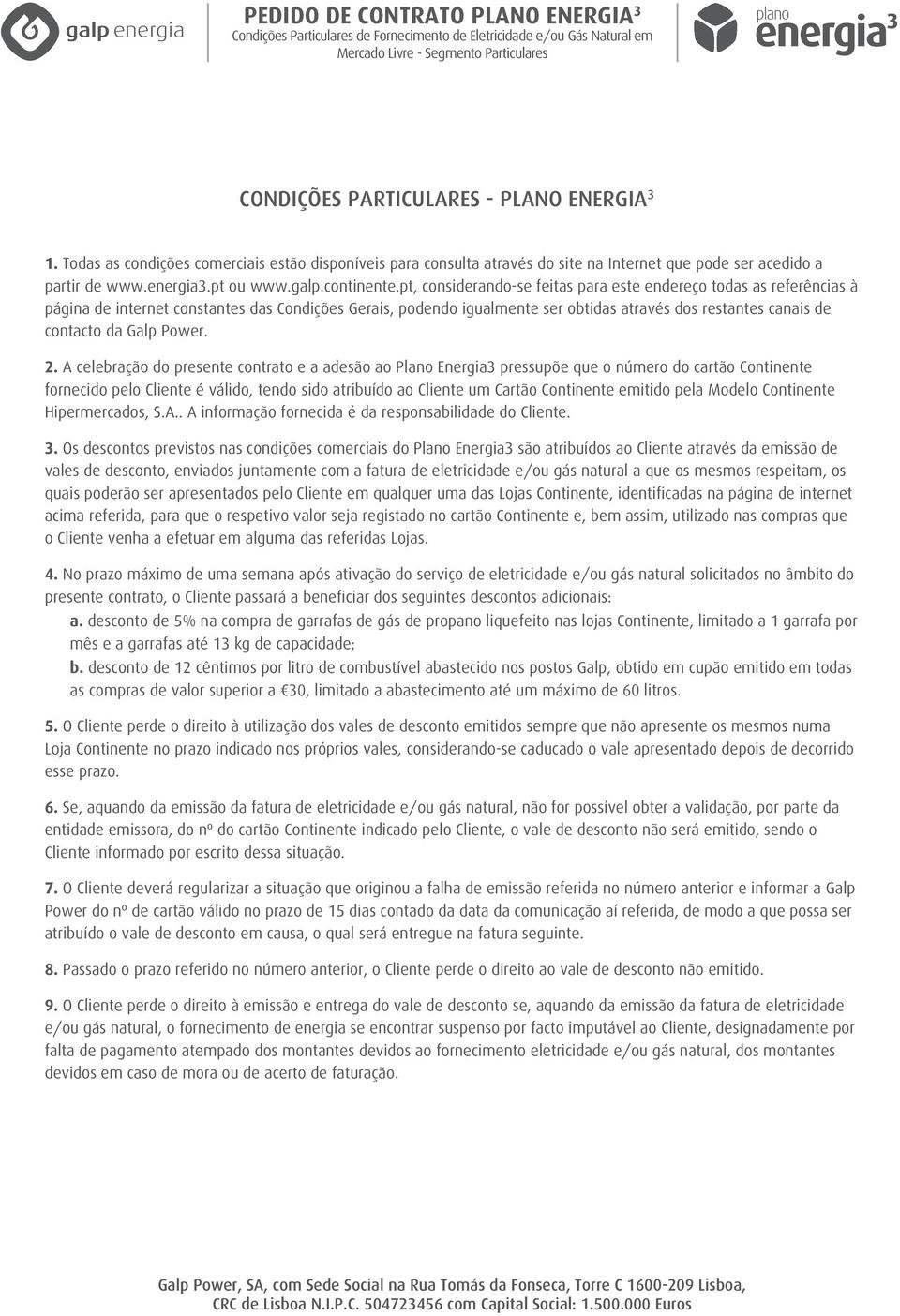 pt, considerando-se feitas para este endereço todas as referências à página de internet constantes das Condições Gerais, podendo igualmente ser obtidas através dos restantes canais de contacto da