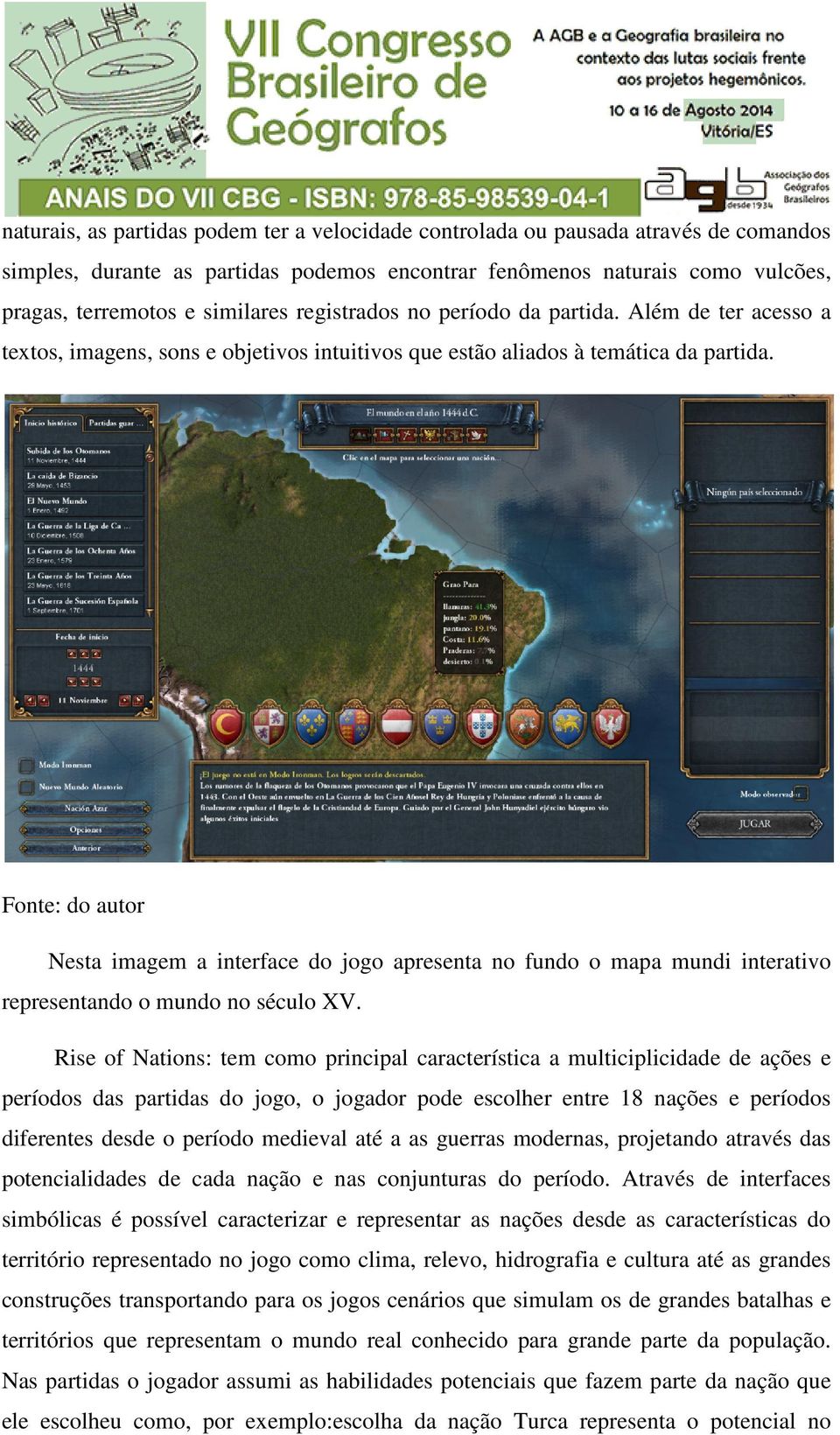 Fonte: do autor Nesta imagem a interface do jogo apresenta no fundo o mapa mundi interativo representando o mundo no século XV.