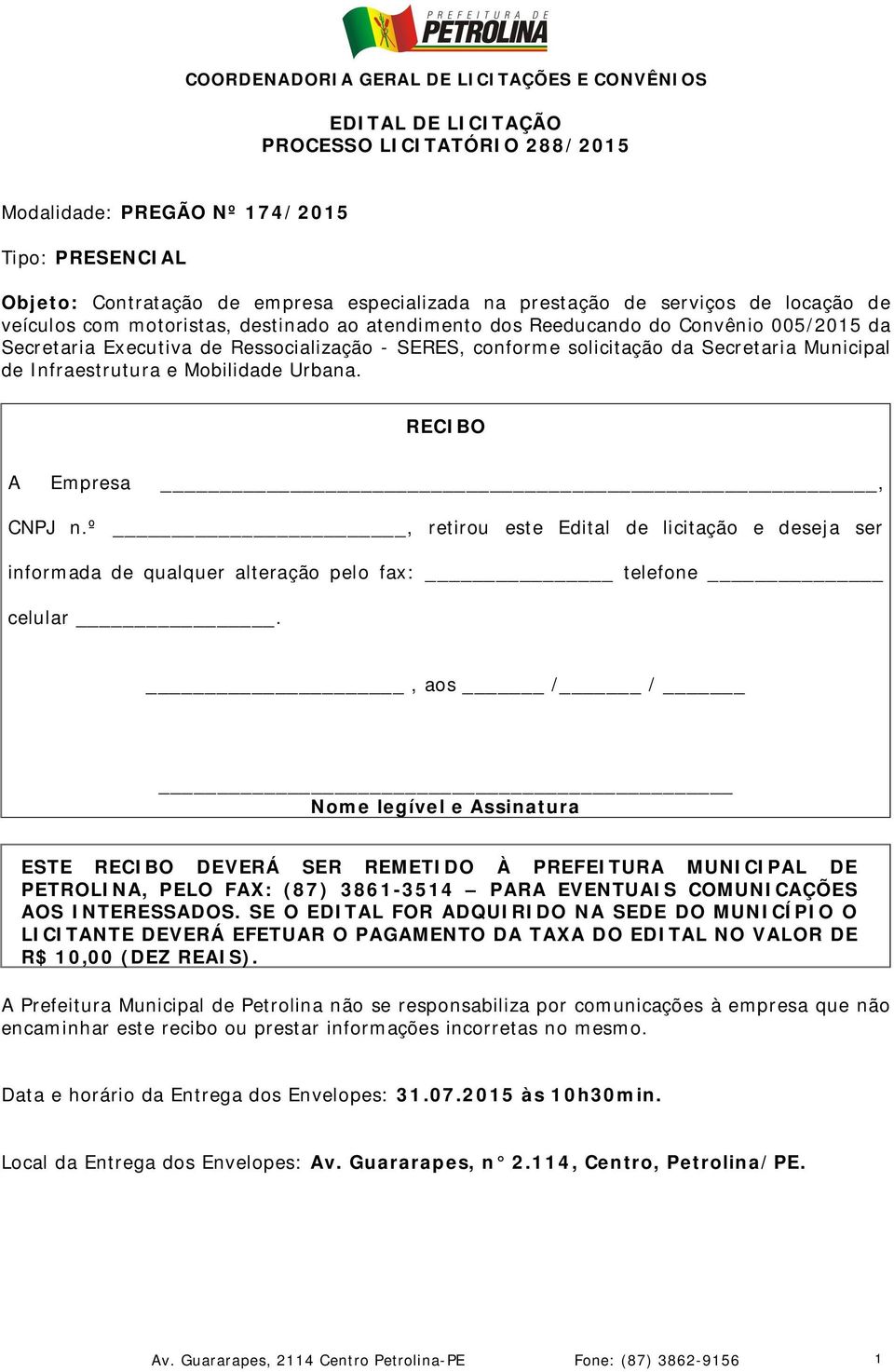 Mobilidade Urbana. RECIBO A Empresa, CNPJ n.º, retirou este Edital de licitação e deseja ser informada de qualquer alteração pelo fax: telefone celular.