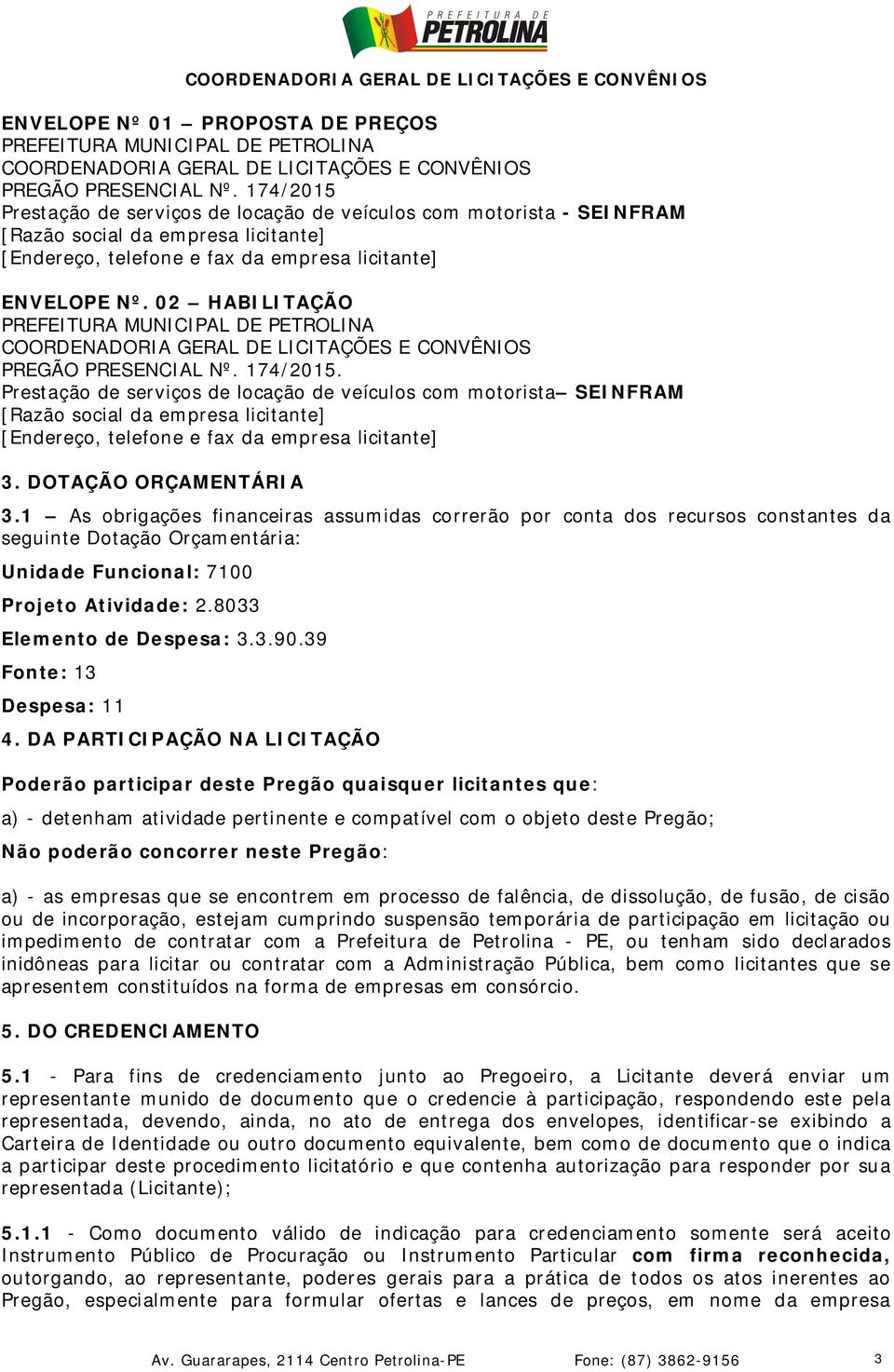 02 HABILITAÇÃO PREFEITURA MUNICIPAL DE PETROLINA COORDENADORIA GERAL DE LICITAÇÕES E CONVÊNIOS PREGÃO PRESENCIAL Nº. 174/2015.