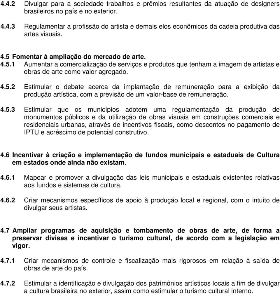 4.5.3 Estimular que os municípios adotem uma regulamentação da produção de monumentos públicos e da utilização de obras visuais em construções comerciais e residenciais urbanas, através de incentivos