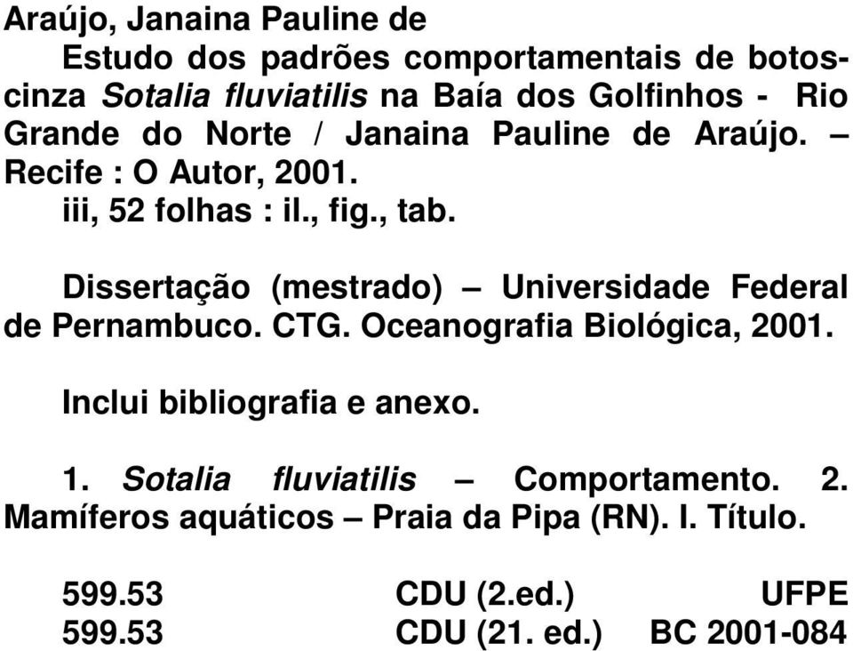 Dissertação (mestrado) Universidade Federal de Pernambuco. CTG. Oceanografia Biológica, 2001. Inclui bibliografia e anexo. 1.