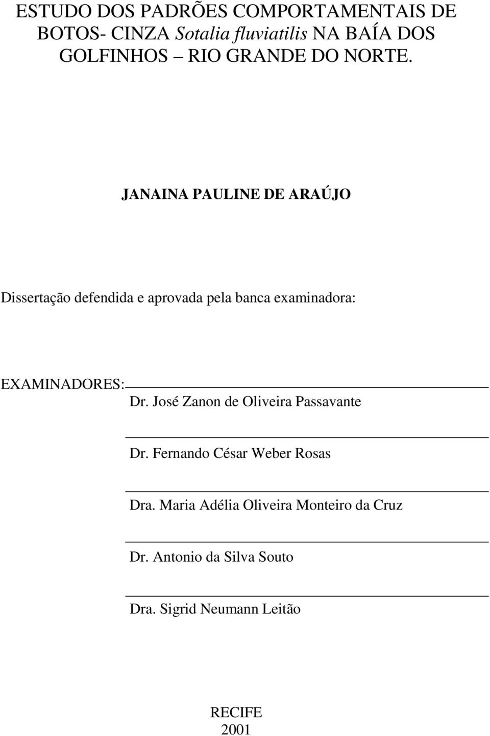 JANAINA PAULINE DE ARAÚJO Dissertação defendida e aprovada pela banca examinadora: EXAMINADORES: